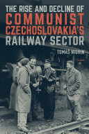 The Rise and Decline of Communist Czechoslovakia   s Railway Sector