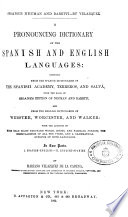 A pronouncing dictionary of the Spanish and English languages  composed from the Spanish dictionaries of the Spanish Academy    