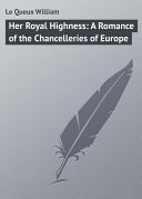Her Royal Highness: A Romance of the Chancelleries of Europe