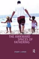 The Awkward Spaces of Fathering Book Stuart C. Aitken