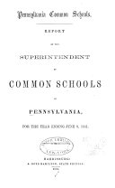 Report of the Superintendent of Common Schools of the Commonwealth of Pennsylvania, for the School Year Ending ...
