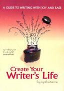 Create Your Writer s Life  A Guide to Writing With Joy and Ease