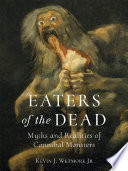 Eaters of the dead : myths and realities of cannibal monsters /