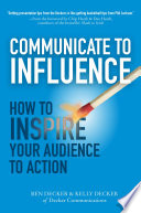 Communicate to Influence  How to Inspire Your Audience to Action
