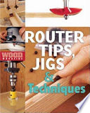 Router Tips  Jigs and Techniques Book