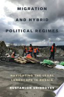 Migration and Hybrid Political Regimes : Navigating the Legal Landscape in Russia /
