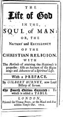 The Life of God in the Soul of Man: Or, The Nature and Excellency of the Christian Religion ... [By Henry Scougal.] With a Preface by Gilbert Burnet ... The Fourth Edition Corrected: to which is Added a Table