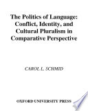 The Politics of Language   Conflict  Identity  and Cultural Pluralism in Comparative Perspective