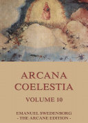 Arcana Coelestia, Volume 10 (Annotated Edition)