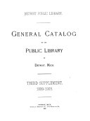 General Catalogue of the Public Library of Detroit, Mich. First-third Supplement. 1889-1903: 1899-1903