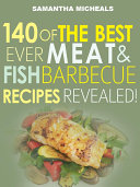Barbecue Cookbook : 140 Of The Best Ever Barbecue Meat & BBQ Fish Recipes Book...Revealed!