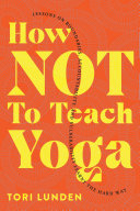 How Not To Teach Yoga: Lessons on Boundaries, Accountability, and Vulnerability Learnt the Hard Way