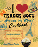 The I Love Trader Joe's Around the World Cookbook [Pdf/ePub] eBook