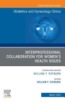 Interprofessional Collaboration for Women’s Health Issues, An Issue of Obstetrics and Gynecology Clinics