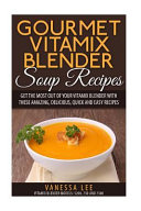 Gourmet Vitamix Blender Soup Recipes