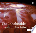 The Inhabitable Flesh of Architecture