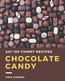 Ah! 150 Yummy Chocolate Candy Recipes