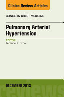 Pulmonary Arterial Hypertension, An Issue of Clinics in Chest Medicine,