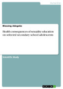 Health Consequences of Sexuality Education on Selected Secondary School Adolescents