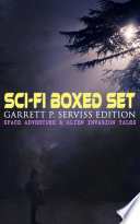 Sci Fi Boxed Set  Garrett P  Serviss Edition   Space Adventure   Alien Invasion Tales Book