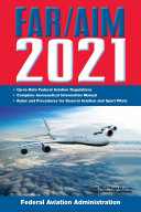 FAR/AIM 2021: Up-to-Date FAA Regulations / Aeronautical Information Manual