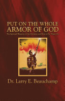 Put on the Whole Armor of God  The Spiritual Weapons of the Christian and How to Put Them On
