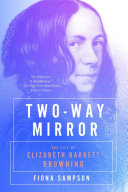 Two-Way Mirror: The Life of Elizabeth Barrett Browning