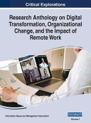 Research Anthology on Digital Transformation  Organizational Change  and the Impact of Remote Work  VOL 1 Book