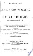 The Political History of the United States of America, During the Great Rebellion, from November 6, 1860, to July 4, 1864