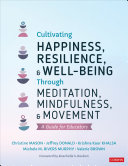Cultivating Happiness, Resilience, and Well-Being Through Meditation, Mindfulness, and Movement
