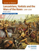 Lancastrians  Yorkists and the Wars of the Roses  1399 1509