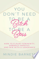 You Don   t Need to Be a Bitch to Be a Boss Book