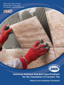 ANSI A108  A118  and A136 American National Standard Specifications for the Installation of Ceramic Tile  released March 2019 