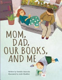Mom  Dad  Our Books  and Me