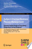 Subject Oriented Business Process Management  Dynamic Digital Design of Everything     Designing or being designed  Book