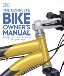 The Complete Bike Owner s Manual