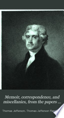 Memoir Correspondence And Miscellanies From The Papers Of Thomas Jefferson