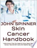 Skin Cancer Handbook  Little Known Tips You Need to Know About Skin Cancer  Natural Skin Care and Healthy Aging