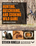 The Complete Guide To Hunting Butchering And Cooking Wild Game