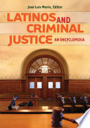 Latinos and Criminal Justice  An Encyclopedia Book
