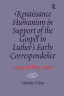 Renaissance Humanism in Support of the Gospel in Luther s Early Correspondence