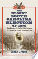 The Bloody South Carolina Election of 1876 PDF Book By Jerry L. West