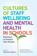 Ebook: Cultures of Staff Wellbeing and Mental Health in Schools: Reflecting on Positive Case Studies