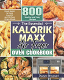 The Essential Kalorik Maxx Air Fryer Oven Cookbook Book