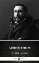 Allan the Hunter by H. Rider Haggard - Delphi Classics (Illustrated) [Pdf/ePub] eBook