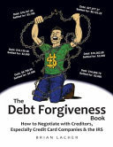 The Debt Forgiveness Book  How to Negotiate with Creditors  Especially Credit Card Companies   the IRS