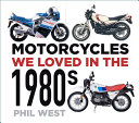 Motorcycles We Loved in The 1980s