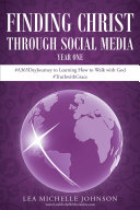 Finding Christ Through Social Media: Year One #A365DayJourney to Learning How to Walk with God #TruthwithGrace
