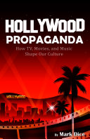 Hollywood Propaganda: How TV, Movies, and Music Shape Our Culture Pdf/ePub eBook