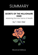 SUMMARY   Secrets Of The Millionaire Mind  Mastering The Inner Game Of Wealth By T  Harv Eker